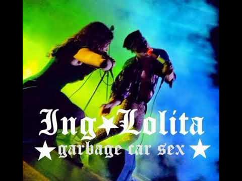 ING.LOLITA. garbage car sex