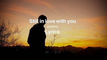 Still in love with you - Deeps (Lyrics)