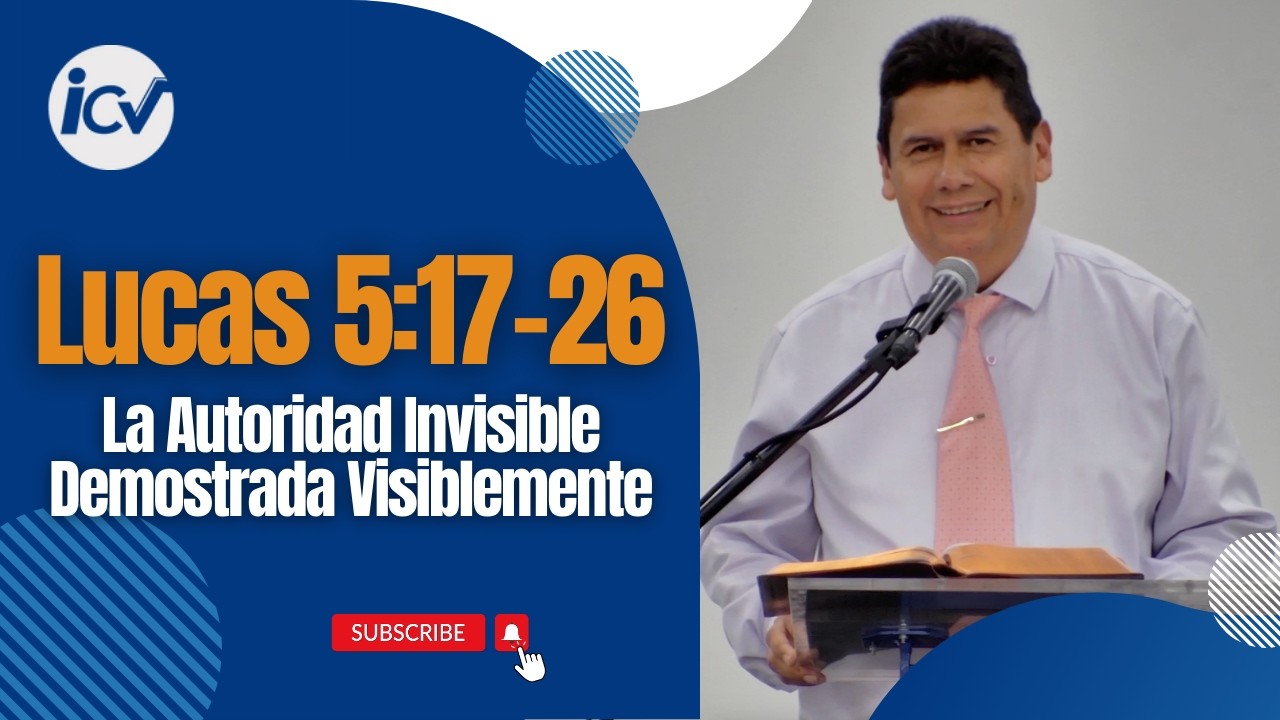 Lucas 5:17-26 - La autoridad invisible demostrada visiblemente.