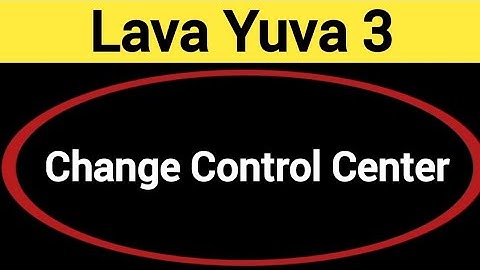 how to change control center in Lava Yuva 3 , Lava Yuva 3 me control centre kaise badle
