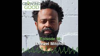 Hobby Farms Presents: Growing Good (Ep. 48, Denzel Mitchell)