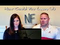 NF - How Could You Leave Us REACTION