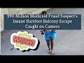 $90 Million Medicaid Fraud Suspect’s Insane Barefoot Balcony Escape Caught on Camera