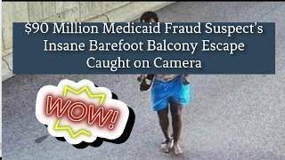 $90 Million Medicaid Fraud Suspect’s Insane Barefoot Balcony Escape Caught on Camera