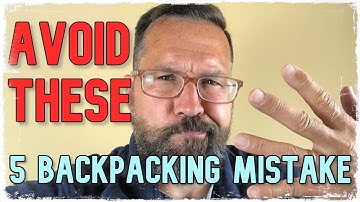 The 5 most common MISTAKES of first-time backpackers