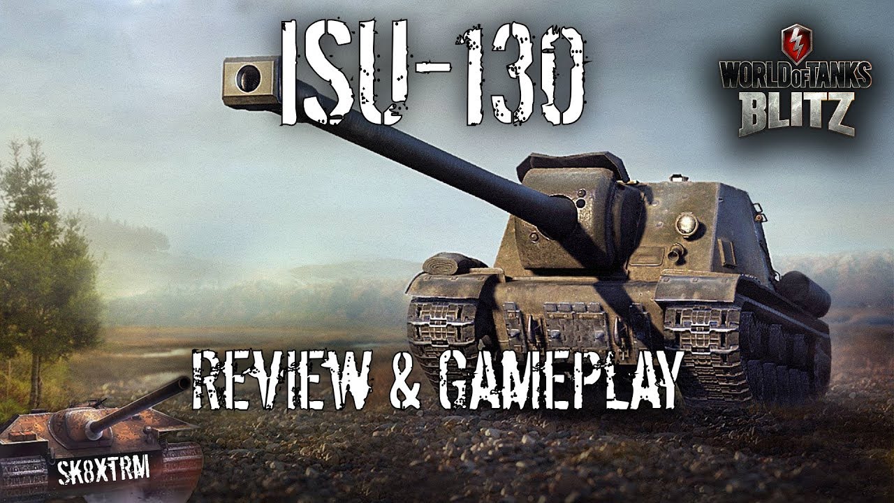 Isu 130 Review Gameplay Wot Blitz By Sk8xtrm