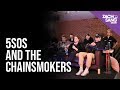 5 Seconds of Summer And The Chainsmokers Talk Who Do You Love & Touring Together