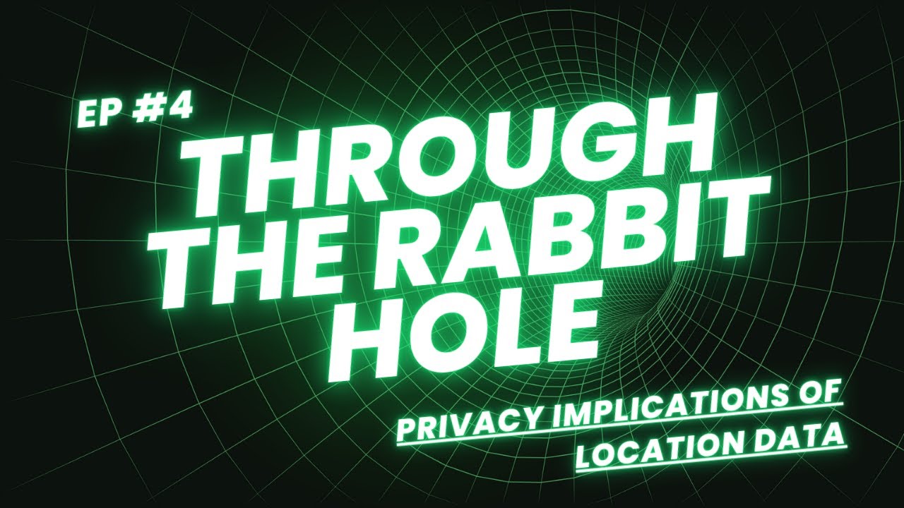 Apps Are Tracking Your Location, How Worried Should You Be? | Through the Rabbit Hole EP4
