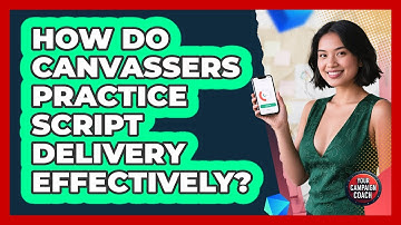 How Do Canvassers Practice Script Delivery Effectively?