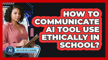 How To Communicate AI Tool Use Ethically In School?