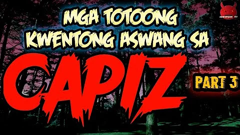 Mga Totoong Kwentong Aswang Sa Capiz | Ikatlong Parte | Kwentong Aswang (True Story)