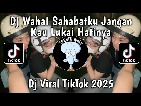 DJ WAHAI SAHABATKU JANGAN KAU LUKAI HATINYA - AKU TAK RELA BILA KAU SAKITI VIRAL TIKTOK 2025 !!