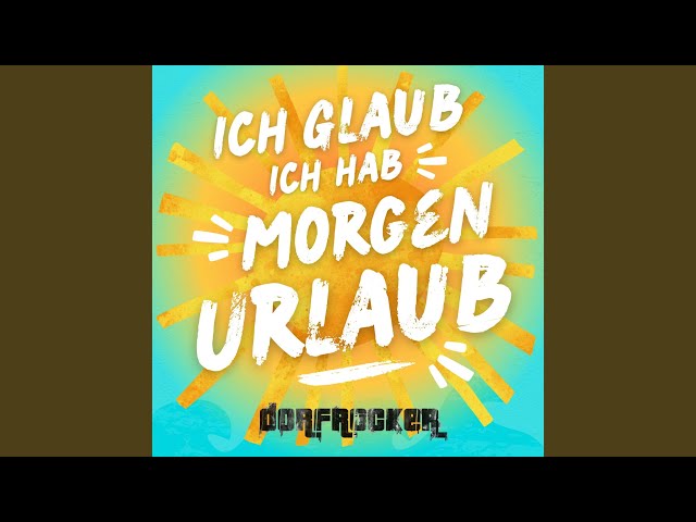 Dorfrocker - Ich glaub ich hab morgen Urlaub