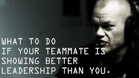 What To Do If Teammate is Showing Better Leadership Than You - Jocko Willink