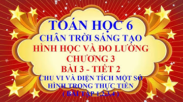 Toán học lớp 6 - Chân trời sáng tạo - Bài 3 - Chu vi và diện tích một số hình trong thực tiễn-Tiết 2