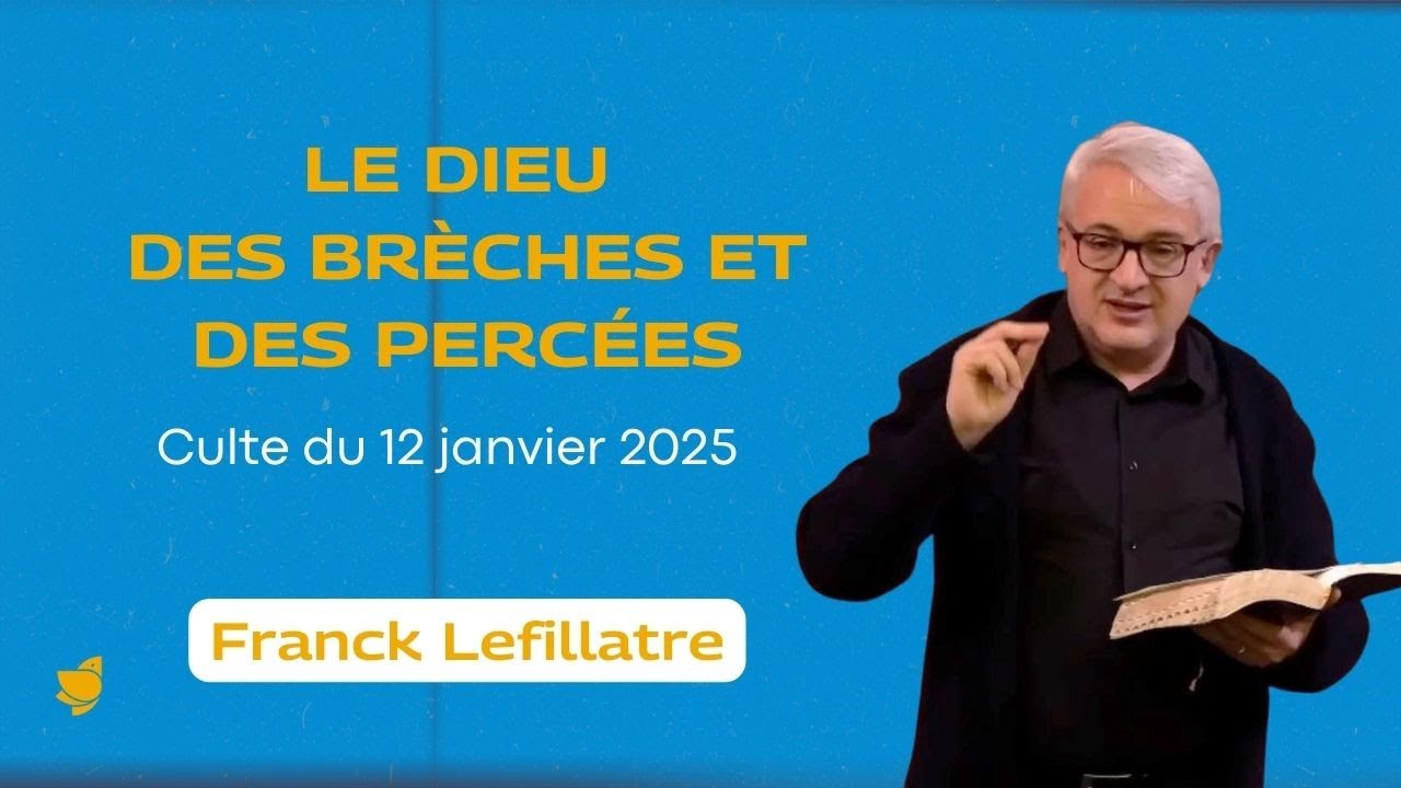 Le Dieu des brèches et des percées // Franck Lefillatre (Culte du dimanche 12 janvier 2025)