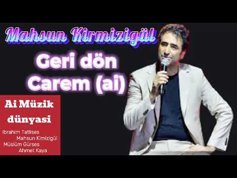 Mahsun Kirmizigül - Geri dön Carem (ai)