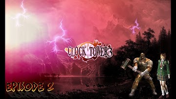 CLOCK TOWER 3 #2/ ALYSSA VS SLEDGEHAMMER