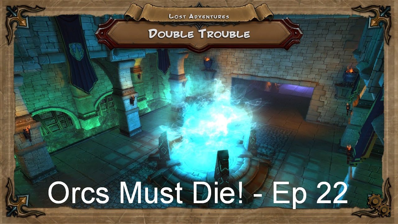 Double Trouble - Orcs Must Die! Lost Adventures [Ep 22]