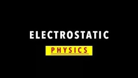 Electrostatics, Course Outline, types of materials | A-Level physics