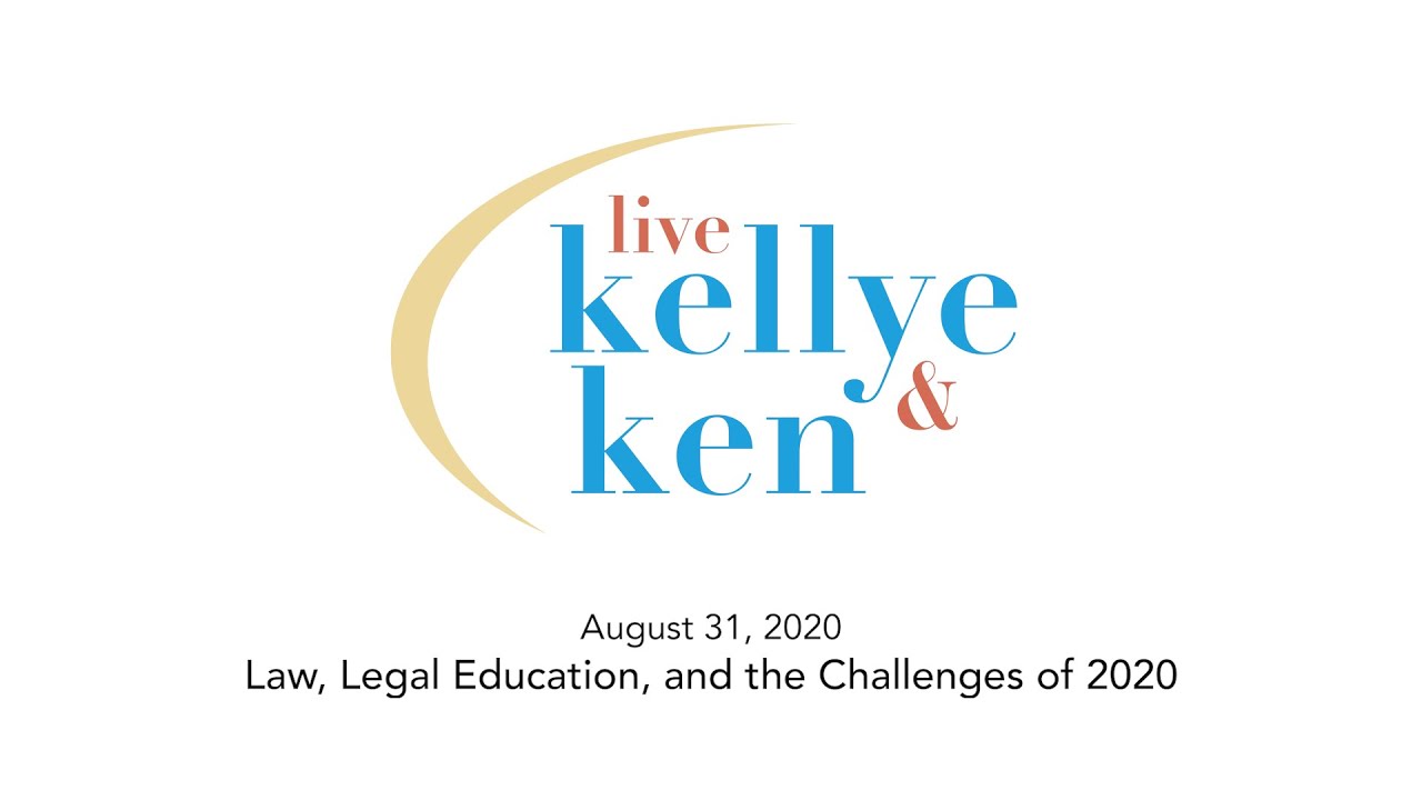 Live with Kellye & Ken - Law, Legal Education and the Challenges of 2020 - August 31, 2020