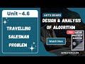Unit 4.6 : Travelling salesman algorithm   : | DAA:DSALGO:AKTU