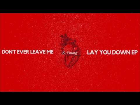 Don T Ever Leave Me K Young