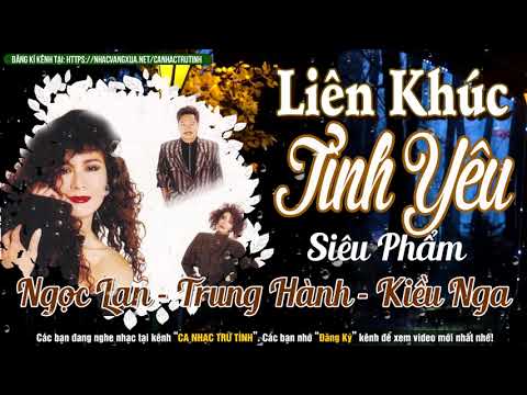 Video Liên Khúc Tình Yêu 12345 ???? NGỌC LAN, TRUNG HÀNH, KIỀU... - youtube