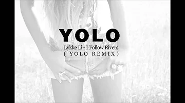 Lykke Li - I Follow Rivers ( YOLO Remix )