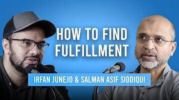 Irfan Junejo & Salman Asif Siddiqui PODCAST: How to Find Fulfillment