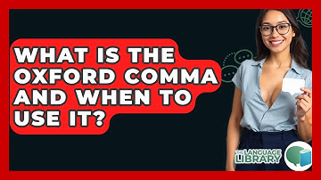 What Is The Oxford Comma And When To Use It? - The Language Library
