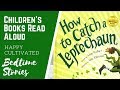 HOW TO CATCH A LEPRECHAUN Book Read Aloud | St Patrick's Day Books for Kids | Kids Books Read Aloud