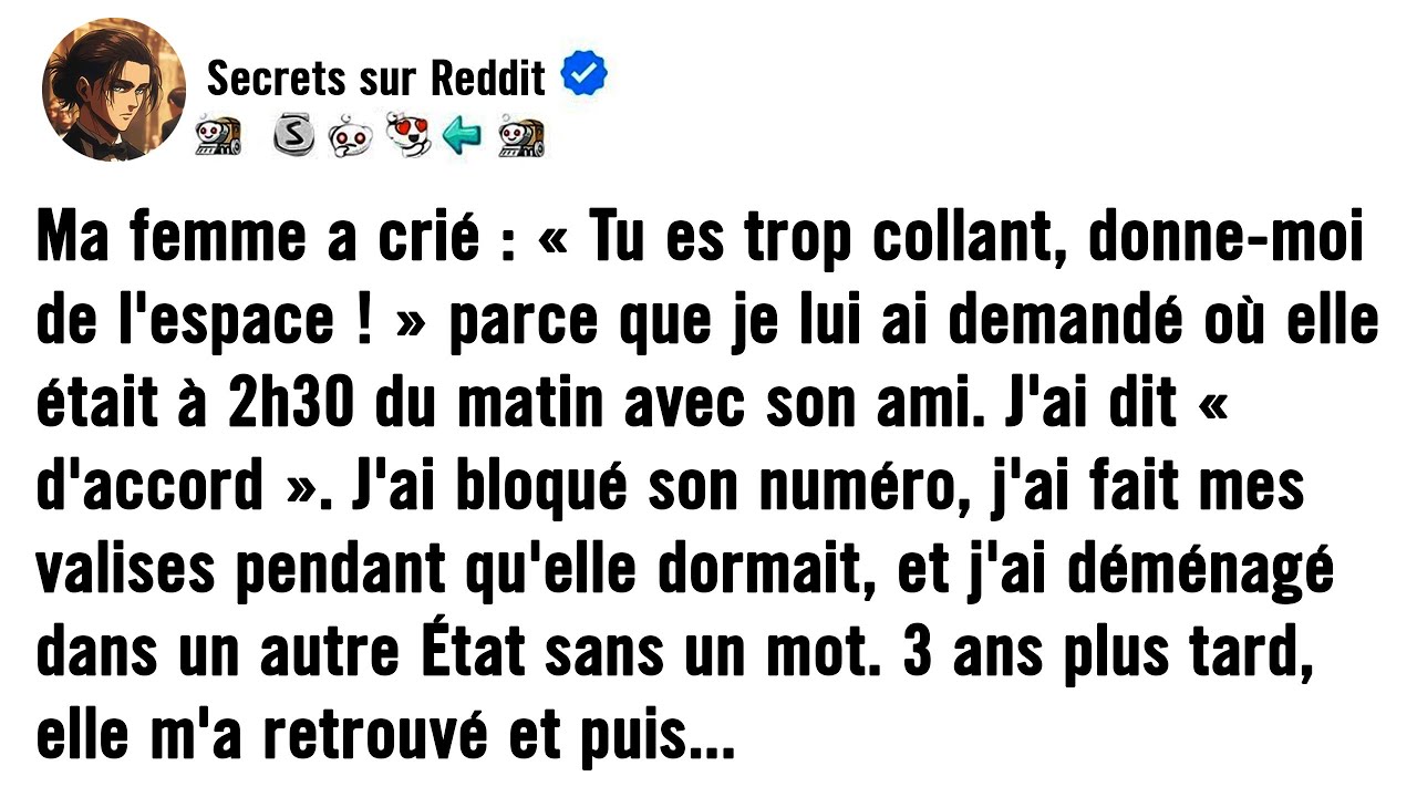 Ma femme a hurlé : « Tu es trop collant. Laisse-moi respirer ! » parce que je lui ai demandé où elle