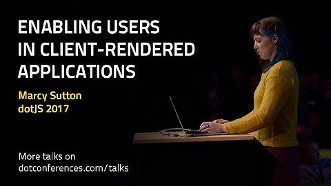 dotJS 2017 - Marcy Sutton - Enabling Users in Client-Rendered Applications