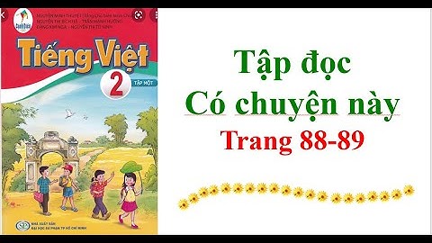 Tập Đọc Lớp 2 Có chuyện này Trang 88-89 Sách cánh diều Tập 1