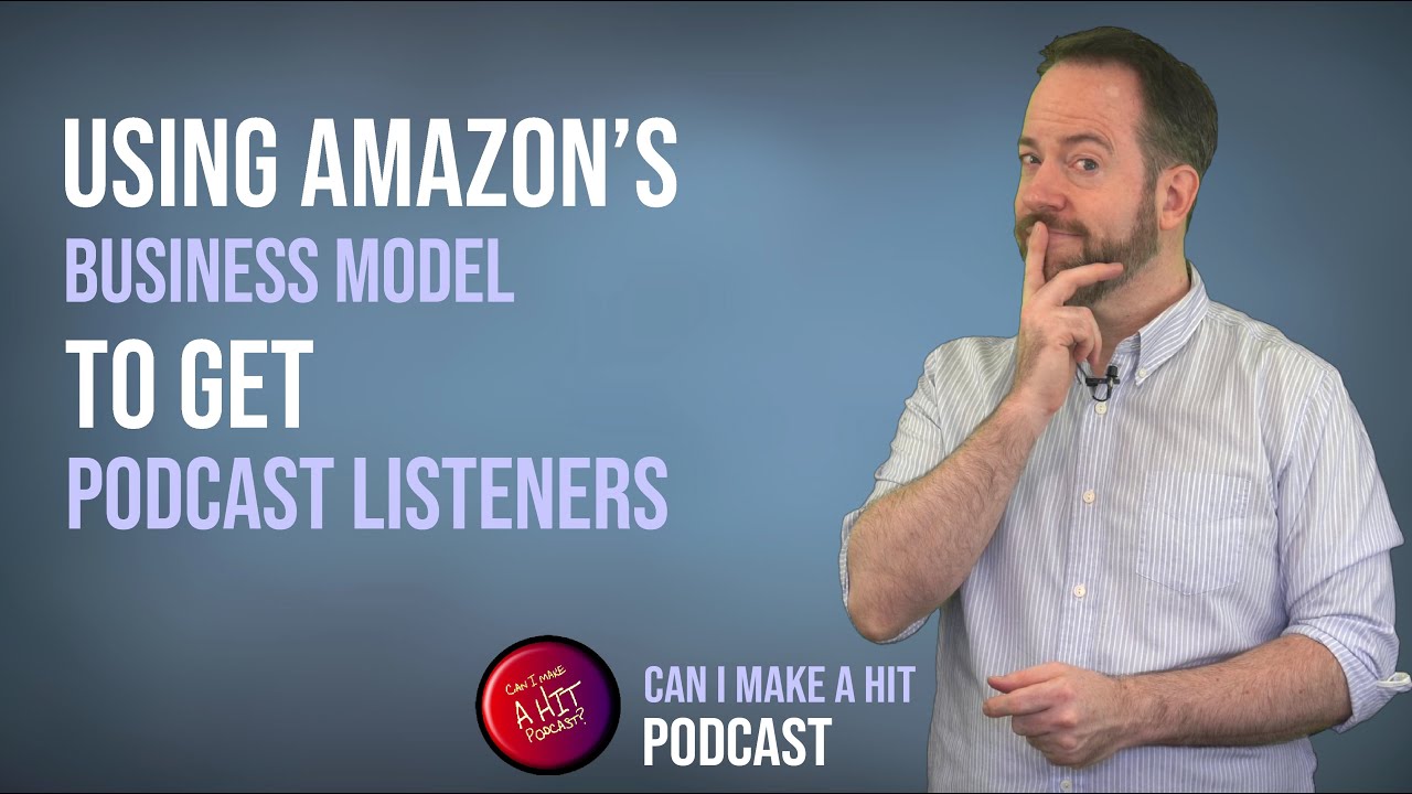 Using Amazon's business model to grow a podcast