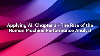 Applying AI: Chapter 2 - The Rise of the Human Machine Performance Analyst