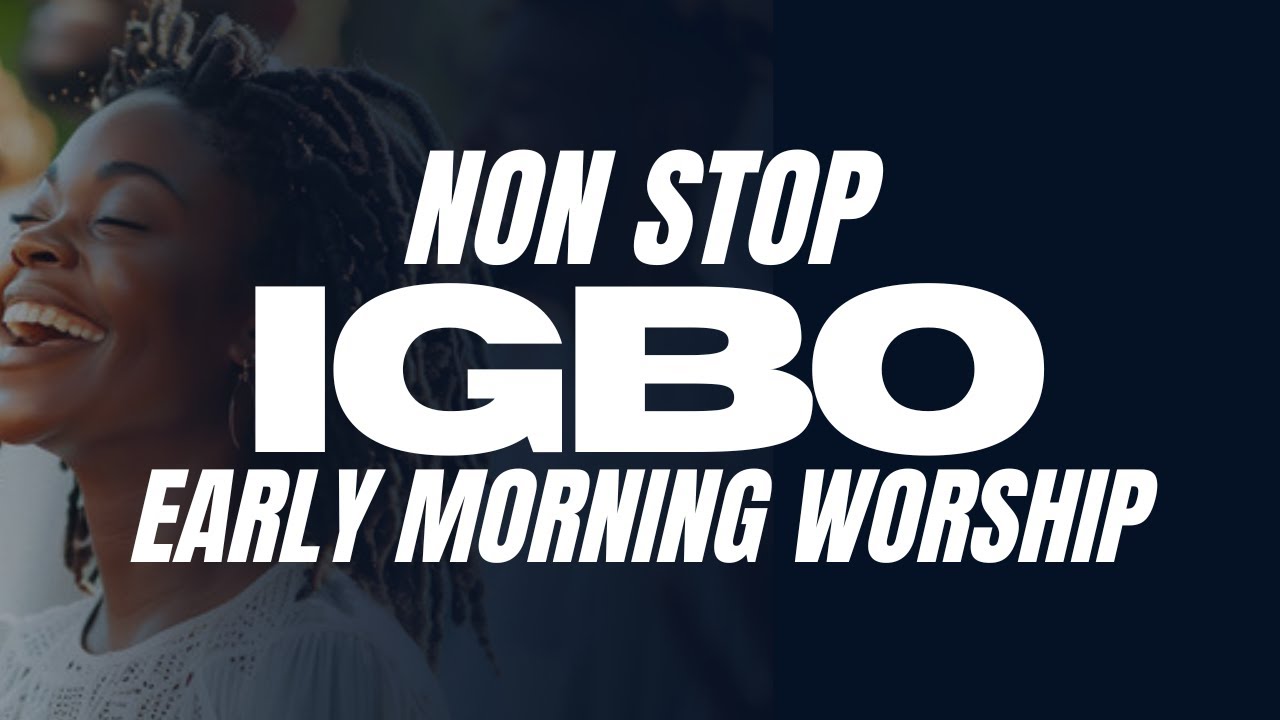 Non Stop IGBO Early Morning Worship | The Ancient Grace That Will Set Your Alter On Fire