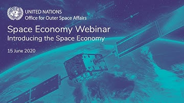 UNOOSA Space Economy Webinar: 1. Introducing the Space Economy