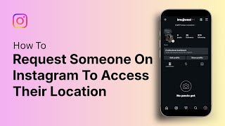 How To Request Someone On Instagram To Access Their Location