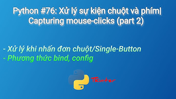 Python #76: Xử lý sự kiện chuột và phím| Capturing mouse-clicks (part 2)