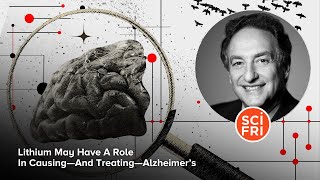 Lithium May Have A Role In Causing—And Treating—Alzheimer’s