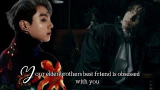 Your elder brother's best friend is obsessed with you #btsff #jkff #jungkookff #mafiaff