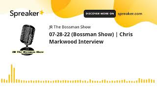07-28-22 (Bossman Show) | Chris Markwood Interview (made with Spreaker)