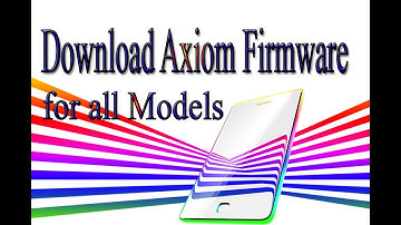 Download Axiom Stock Rom | Firmware | Flash File for all Models
