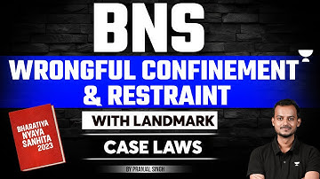 BNS 2023: Wrongful Confinement & Restraint | Bharatiya Nyaya Sanhita | Pranjal Singh