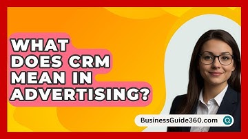 What Does CRM Mean In Advertising? - BusinessGuide360.com