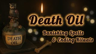 DEATH OIL 💀 Magic for Endings, Banishing & Transformation 