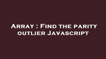 Array : Find the parity outlier Javascript