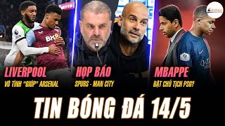 TIN BÓNG ĐÁ 14/5: LIVERPOOL VÔ TÌNH GIÚP ARSENAL, HỌP BÁO SPURS - MAN CITY, MBAPPE BẬT CHỦ TỊCH PSG?